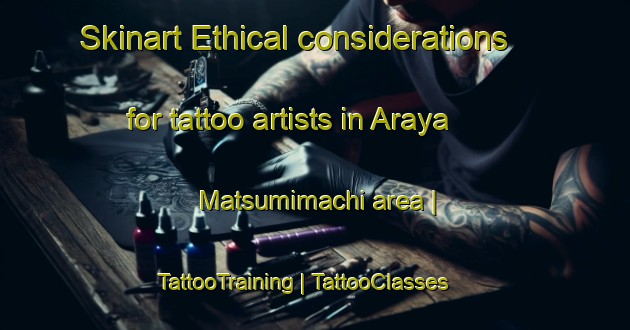 Skinart Ethical considerations for tattoo artists in Araya Matsumimachi area | TattooTraining | TattooClasses | SkinartTraining-Japan